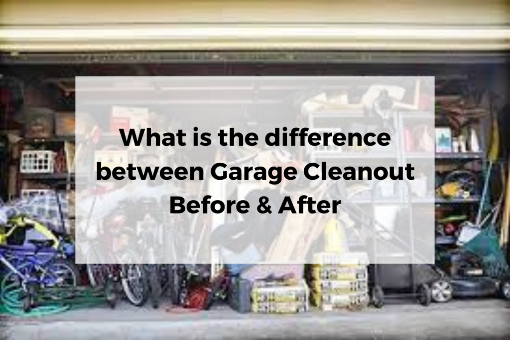 What is the difference between Garage Cleanout Before & After