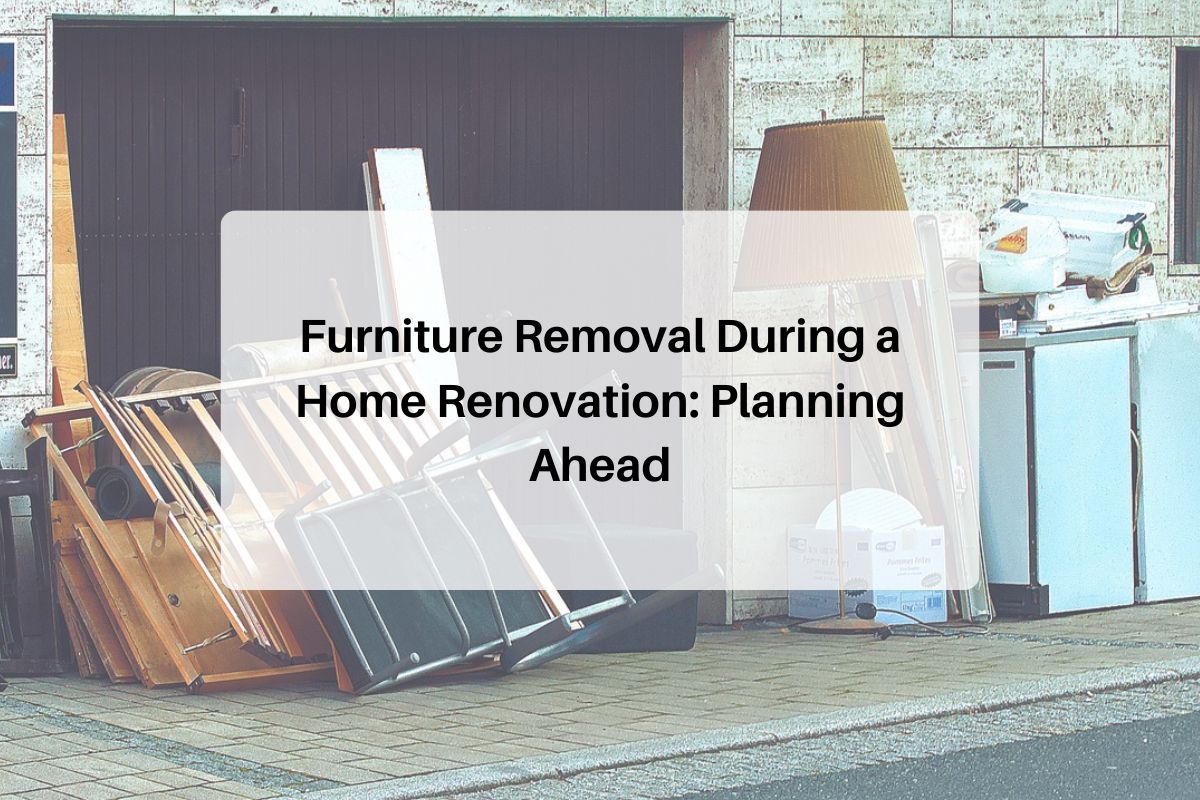 Furniture Removal During a Home Renovation: Planning Ahead